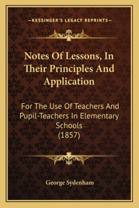 Notes of Lessons, in Their Principles and Application