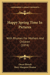 Happy Spring Time In Pictures