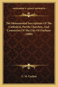 Monumental Inscriptions Of The Cathedral, Parish Churches, And Cemeteries Of The City Of Durham (1880)