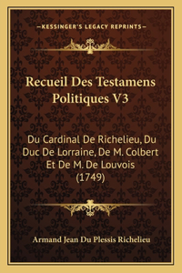 Recueil Des Testamens Politiques V3