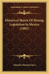 Historical Sketch Of Mining Legislation In Mexico (1902)