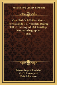 Om Nad Och Frihet; Guds Forhallande Till Varlden; Bidrag Till Utredning Af Det Kristliga Kunskapsbegreppet (1880)