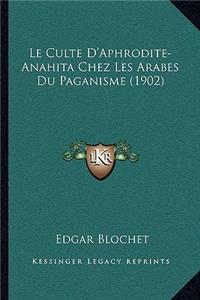 Le Culte D'Aphrodite-Anahita Chez Les Arabes Du Paganisme (1902)