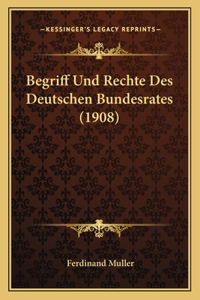 Begriff Und Rechte Des Deutschen Bundesrates (1908)