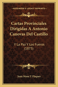 Cartas Provinciales Dirigidas A Antonio Canovas Del Castillo