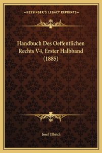 Handbuch Des Oeffentlichen Rechts V4, Erster Halbband (1885)