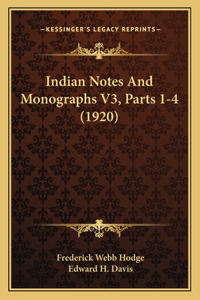 Indian Notes And Monographs V3, Parts 1-4 (1920)