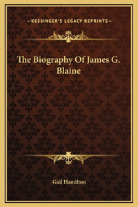 The Biography Of James G. Blaine