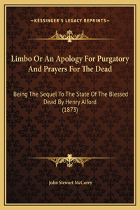 Limbo Or An Apology For Purgatory And Prayers For The Dead