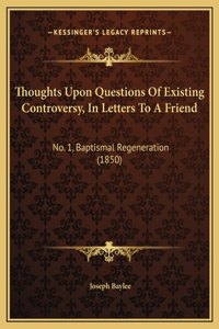 Thoughts Upon Questions Of Existing Controversy, In Letters To A Friend