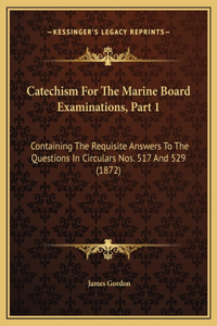 Catechism For The Marine Board Examinations, Part 1