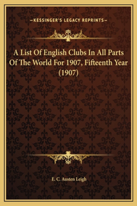 List Of English Clubs In All Parts Of The World For 1907, Fifteenth Year (1907)