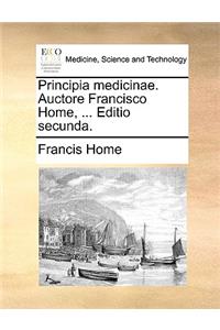 Principia Medicinae. Auctore Francisco Home, ... Editio Secunda.