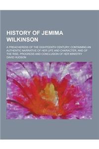 History of Jemima Wilkinson; A Preacheress of the Eighteenth Century; Containing an Authentic Narrative of Her Life and Character, and of the Rise, PR