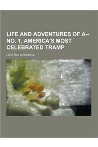Life and Adventures of A--No. 1, America's Most Celebrated Tramp