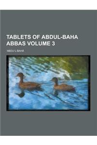 Tablets of Abdul-Baha Abbas Volume 3