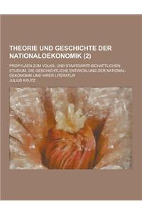 Theorie Und Geschichte Der Nationaloekonomik; Propylaen Zum Volks- Und Staatswirthschaftlichen Studium. Die Geschichtliche Entwicklung Der National-OE