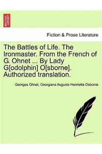 The Battles of Life. the Ironmaster. from the French of G. Ohnet ... by Lady G[odolphin] O[sborne]. Authorized Translation.
