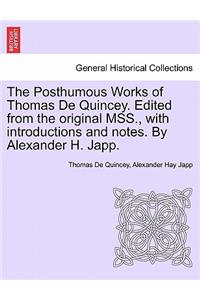 Posthumous Works of Thomas de Quincey. Edited from the Original Mss., with Introductions and Notes. by Alexander H. Japp.