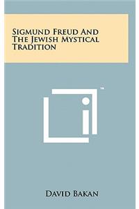Sigmund Freud And The Jewish Mystical Tradition