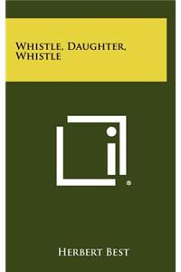 Whistle, Daughter, Whistle
