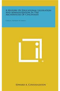 A History of Educational Legislation and Administration in the Archdiocese of Cincinnati