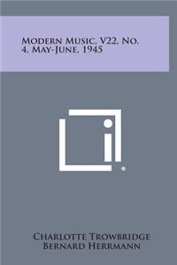Modern Music, V22, No. 4, May-June, 1945