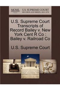 U.S. Supreme Court Transcripts of Record Bailey V. New York Cent R Co