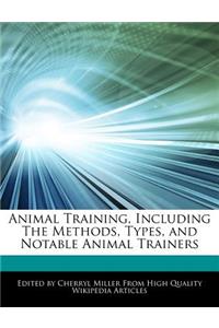 Animal Training, Including the Methods, Types, and Notable Animal Trainers