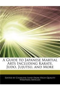 A Guide to Japanese Martial Arts Including Karate, Judo, Jujutsu, and More