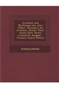 Symbolik Und Mythologie Der Alten Volker, Besonders Der Griechen. Dritter Theil. Erstes Heft. Dritte Verbesserte Ausgabe.