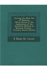 Getting the Most Out of Business: Observations of the Application of the Scientific Method to Business Practice