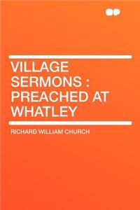 Village Sermons: Preached at Whatley