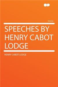 Speeches by Henry Cabot Lodge