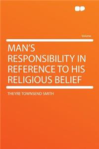 Man's Responsibility in Reference to His Religious Belief