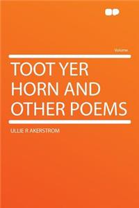 Toot Yer Horn and Other Poems