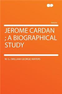Jerome Cardan; A Biographical Study