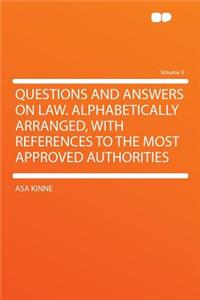 Questions and Answers on Law. Alphabetically Arranged, with References to the Most Approved Authorities Volume 3