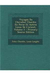 Voyages Du Chevalier Chardin En Perse Et Autres Lieux de L'Orient, Volume 2