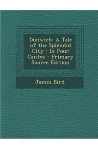 Dunwich: A Tale of the Splendid City: In Four Cantos