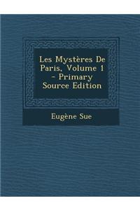 Les Mysteres de Paris, Volume 1 - Primary Source Edition