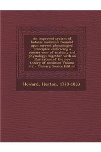 An Improved System of Botanic Medicine; Founded Upon Correct Physiological Principles; Embracing a Concise View of Anatomy and Physiology; Together wi