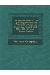 Car Service Rules of the Operating Department of Pullman's Palace Car Company, Revised Sept. 1st, 1893
