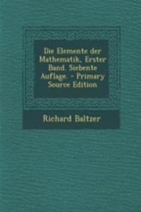 Die Elemente Der Mathematik, Erster Band. Siebente Auflage.