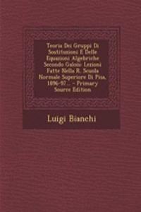 Teoria Dei Gruppi Di Sostituzioni E Delle Equazioni Algebriche Secondo Galois