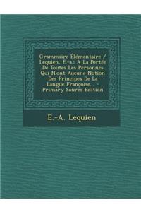 Grammaire Elementaire / Lequien, E.-A.