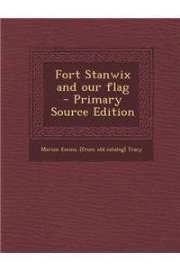 Fort Stanwix and Our Flag - Primary Source Edition