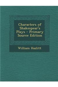 Characters of Shakespear's Plays - Primary Source Edition