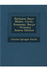 Barbizon Days: Millet, Corot, Rousseau, Barye - Primary Source Edition