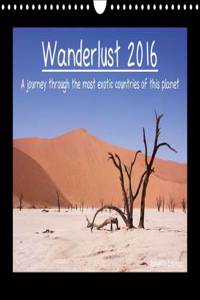Wanderlust 2016 - A journey through the most exotic countries of this planet - UK Version 2016